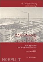 romeo c. r.(curatore) - carignano e il suo centro storico. studi e proposte per la sua riqualificazione