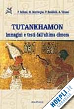 belloni p.; bentivegna m.; bondielli p.; vitussi a. - tutankhamon. immagini e testi dall'ultima dimora