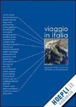 pratesi l.(curatore); carpi de resmini b.(curatore) - viaggio in italia. sguardi internazionali sull'italia contemporanea. ediz. multilingue