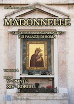 martini maria cristina - madonnelle. edicole e immagini sacre sui palazzi di roma. ediz. illustrata. vol. 4