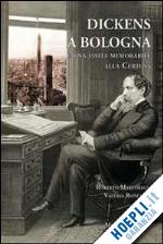 martorelli roberto; roncuzzi valeria - dickens a bologna e una visita memorabile alla certosa