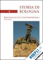 berselli a. (curatore); varni a. (curatore) - storia di bologna. vol. 4: bologna in eta' contemporanea.