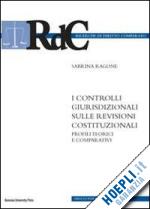 ragone sabrina - controlli giurisdizionali sulle revisioni costituzionali. profili teorici e comp