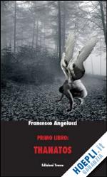 angelucci francesco - primo libro: thanatos