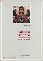 canart paul; follieri enrica; pertusi agostino - calabria bizantina. tradizione di pietà e tradizione scrittoria nella calabria greca-medievale