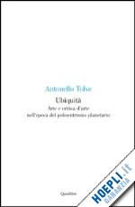 tolve antonello - ubiquita'. arte e critica d'arte nell'epoca del policentrismo planetario