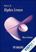 franciosi marco - esercizi di algebra lineare