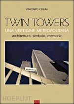 cellini vincenzo - twin towers una vertigine metropolitana