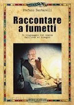Image of RACCONTARE A FUMETTI. IL LINGUAGGIO DEI COMICS DALL'IDEA AL DISEGNO