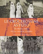 Image of LE CROCEROSSINE ASTUTO. IN PRIMA LINEA NELLA GRANDE GUERRA