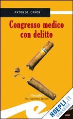 caron antonio - congresso medico con delitto