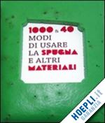 martini fulvio; quarenghi giusi - mille & 40 modi di usare la spugna e altri materiali. ediz. italiana e inglese