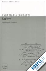 lombardi anna maria - keplero. una biografia scientifica