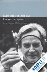 krauss lawrence m. - l'uomo dei quanti. la vita e la scienza di richard feynman
