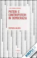 holmes stephen - poteri e contropoteri in democrazia