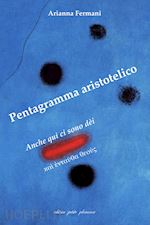 fermani arianna - pentagramma aristotelico. anche qui ci sono dèi (?a? ???a??a ??o??)