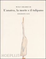 Image of L'ANATRA, LA MORTE E IL TULIPANO. EDIZ. ILLUSTRATA