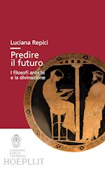 Image of PREDIRE IL FUTURO. I FILOSOFI ANTICHI E LA DIVINAZIONE