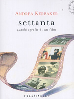 kerbaker andrea - settanta. autobiografia di un film