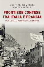 Image of FRONTIERE CONTESE TRA ITALIA E FRANCIA. 1947: LE VALLI PERDUTE DEL PIEMONTE