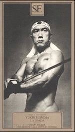 miller henry; mishima yukio - la spada. seguito da riflessioni sulla morte di mishima di miller