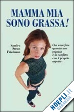 friedman sandra s. - mamma sono grassa!