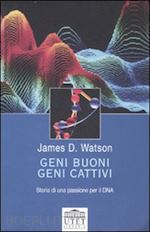 watson james d. - geni buoni geni cattivi