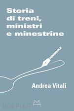 Image of STORIA DI TRENI, MINISTRI E MINESTRINE