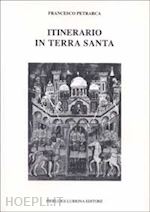 petrarca francesco - itinerario in terrasanta (1358). testo latino a fronte