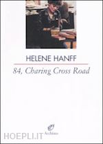 hanff helene; premoli m. (curatore) - 84, charing cross road