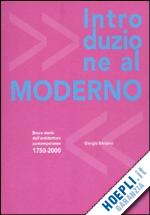 bersano giorgio - introduzione al moderno. breve storia dell'architettura contemporanea 1750-2000.