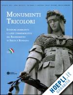 piraccini o.(curatore) - monumenti tricolori. sculture celebrative e lapidi commemorative del risorgimento in emilia romagna