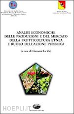 la via giovanni - analisi economiche delle produzioni e del mercato della frutticoltura etnea e ruolo dell'azione pubblica