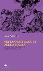 Image of NEI LUOGHI OSCURI DELLA MAGIA. ZOROASTRO, L'OCCULTO E ALTRE ANOMALIE