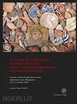 gelichi s.(curatore) - atti del ix congresso internazionale sulla ceramica medievale nel mediterraneo (venezia, 23-27 novembre 2009)