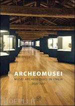 zega l.(curatore); tinè v.(curatore) - archeomusei. musei archeologici in italia 2001-2011