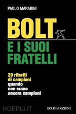 Image of BOLT E I SUOI FRATELLI. 20 RITRATTI DI CAMPIONI QUANDO NON ERANO ANCORA CAMPIONI