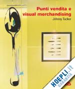 tucker johnny - punti vendita e visual merchandising