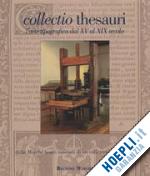 mei m. (curatore) - collectio thesauri, l'arte tipografica dal xv al xix secolo