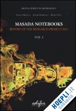bertocci s.(curatore); parrinello s.(curatore); vital r.(curatore) - masada notebooks. report of the research project 2013. vol. 1