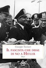 Image of IL FASCISTA CHE DISSE DI NO A HITLER - DIARI