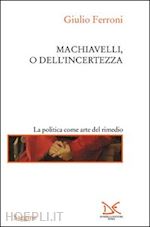 Image of MACHIAVELLI, O DELL' INCERTEZZA