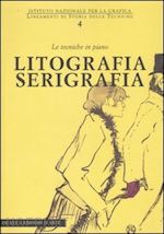 Image of LITOGRAFIA SERIGRAFIA. LE TECNICHE IN PIANO