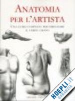 aa.vv. - anatomia per l'artista. una guida completa per disegnare il corpo umano