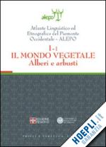  - atlante linguistico ed etnografico del piemonte occidentale (a.l.e.p.o.). con cd-rom. vol. 1/2: il mondo vegetale. erbacee.