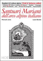 jorio piercarlo; borello claudia - santuari mariani dell'arco alpino italiano