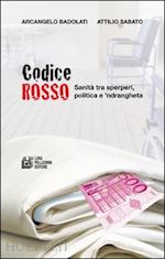 badolati arcangelo; sabato attilio - codice rosso