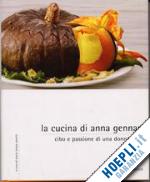 gennari anna; zanetti m. t. (curatore) - la cucina di anna gennari. cibo e passione di una donna chef