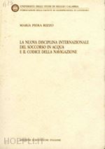 rizzo maria piera - la nuova disciplina internazionale del soccorso in acqua e il codice della navigazione