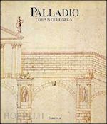 puppi lionello - palladio. corpus dei disegni